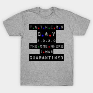 quarantined fathers day shirt T-Shirt